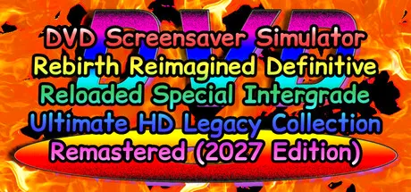 DVD Screensaver Simulator Rebirth Reimagined Definitive Reloaded Special Intergrade Ultimate HD Legacy Collection Remastered (2027 Edition) cover art